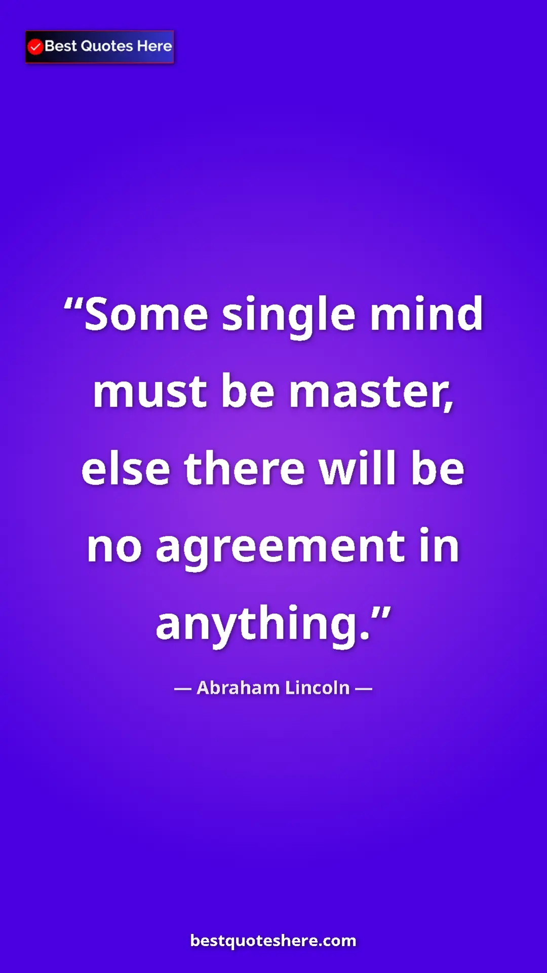 Pinterest quote poster by Abraham Lincoln: "Some single mind must be master, else there will be no..."