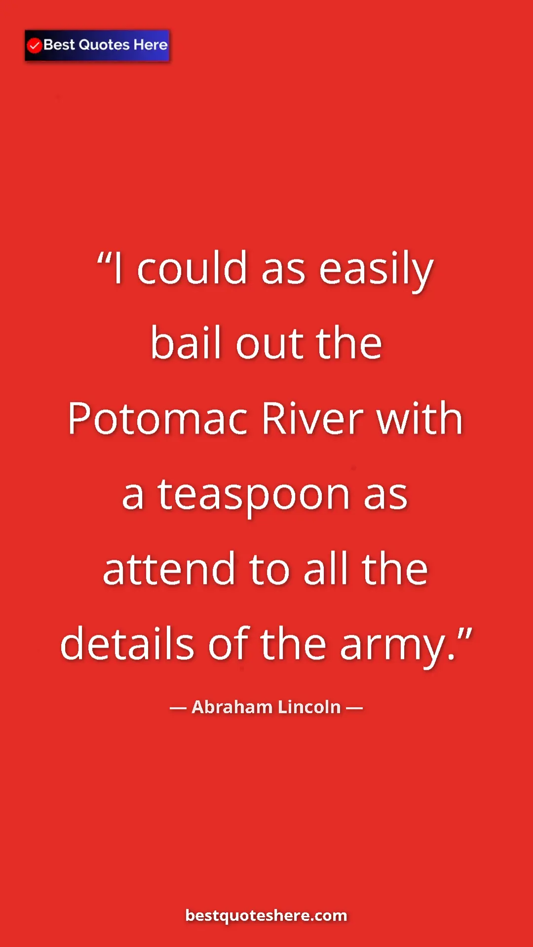 Pinterest quote poster by Abraham Lincoln: "I could as easily bail out the Potomac River with a..."