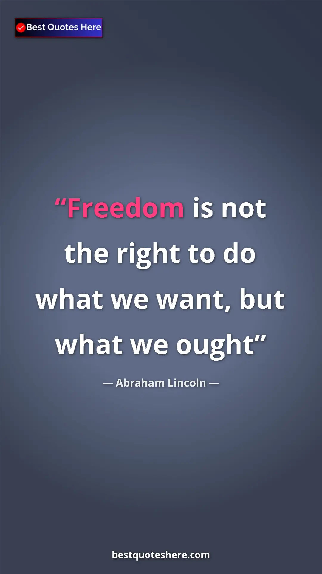 Pinterest quote poster by Abraham Lincoln: "Freedom is not the right to do what we want, but what we oug"