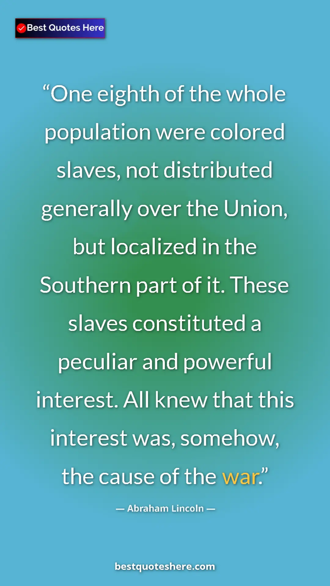 Abraham Lincoln Quote Card: "One eighth of the whole population were colored slaves, not..." Pinterest quote poster by Abraham Lincoln: "One eighth of the whole population were colored slaves, not..."