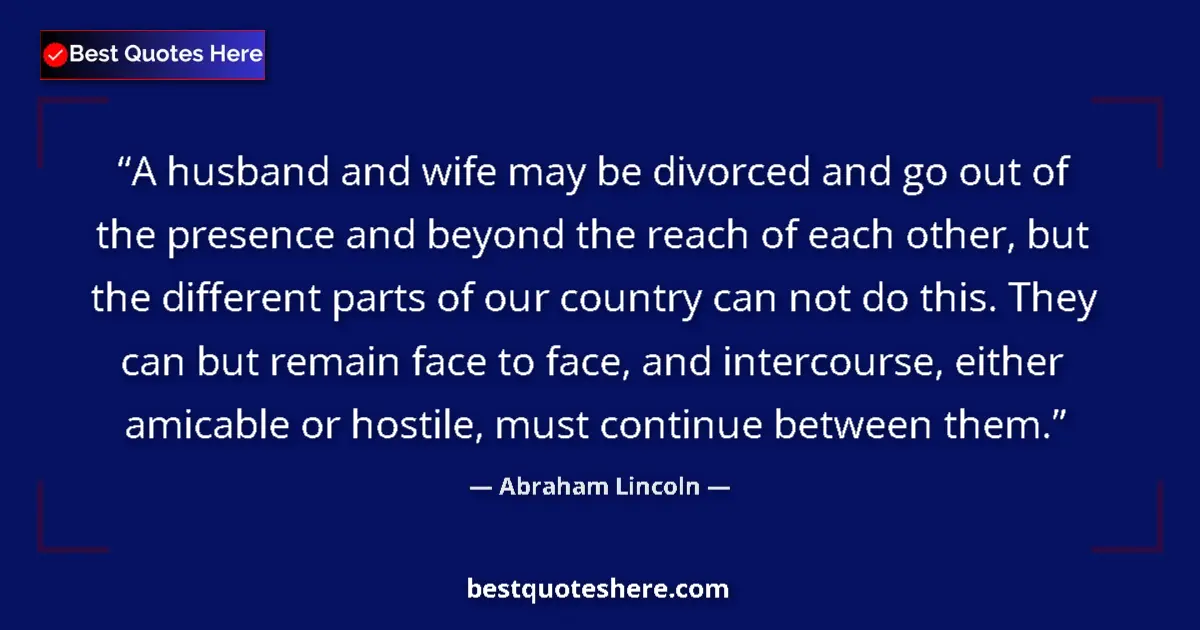 Quote by Abraham Lincoln: A husband and wife may be divorced and go out of the presence and beyond the reach of each other, bu...