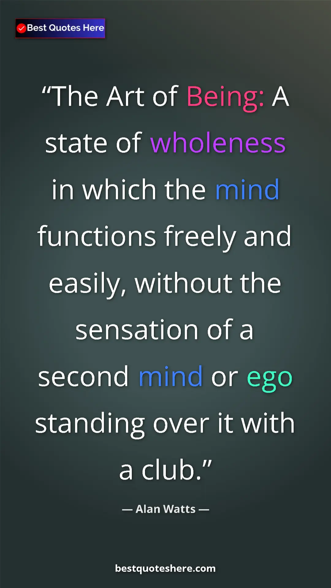 Pinterest quote poster by Alan Watts: "The Art of Being: A state of wholeness in which the mind..."