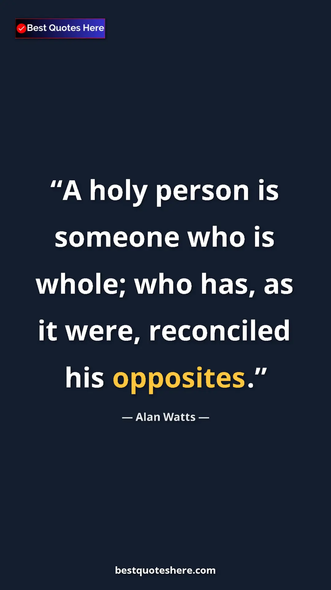 Alan Watts Quote Card: "A holy person is someone who is whole; who has, as it were, " Pinterest quote poster by Alan Watts: "A holy person is someone who is whole; who has, as it were, "