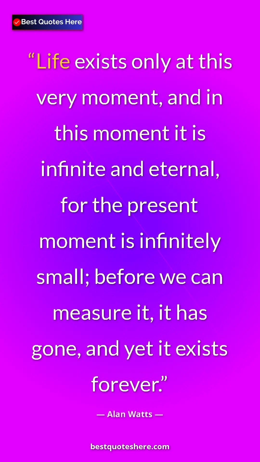 Pinterest quote poster by Alan Watts: "Life exists only at this very moment, and in this moment it..."