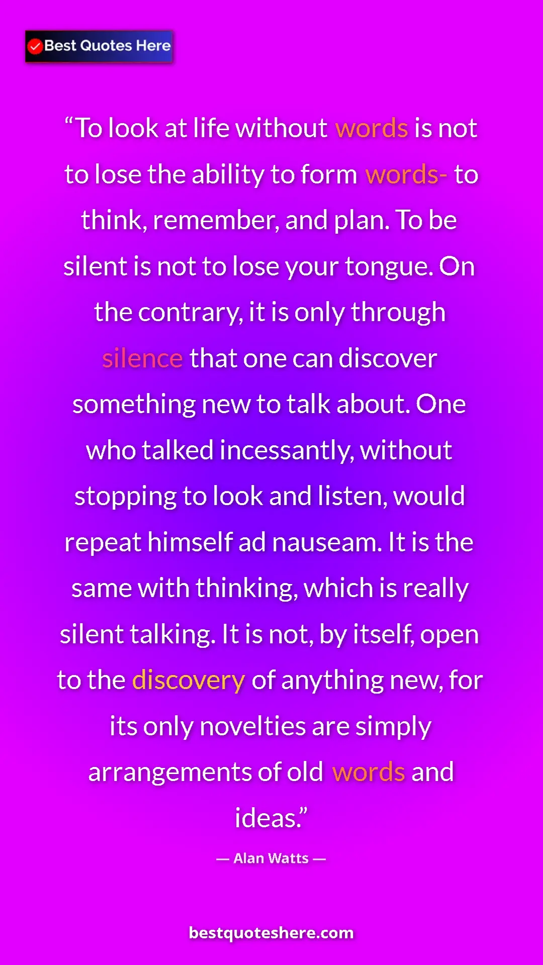 Pinterest quote poster by Alan Watts: "To look at life without words is not to lose the ability to..."
