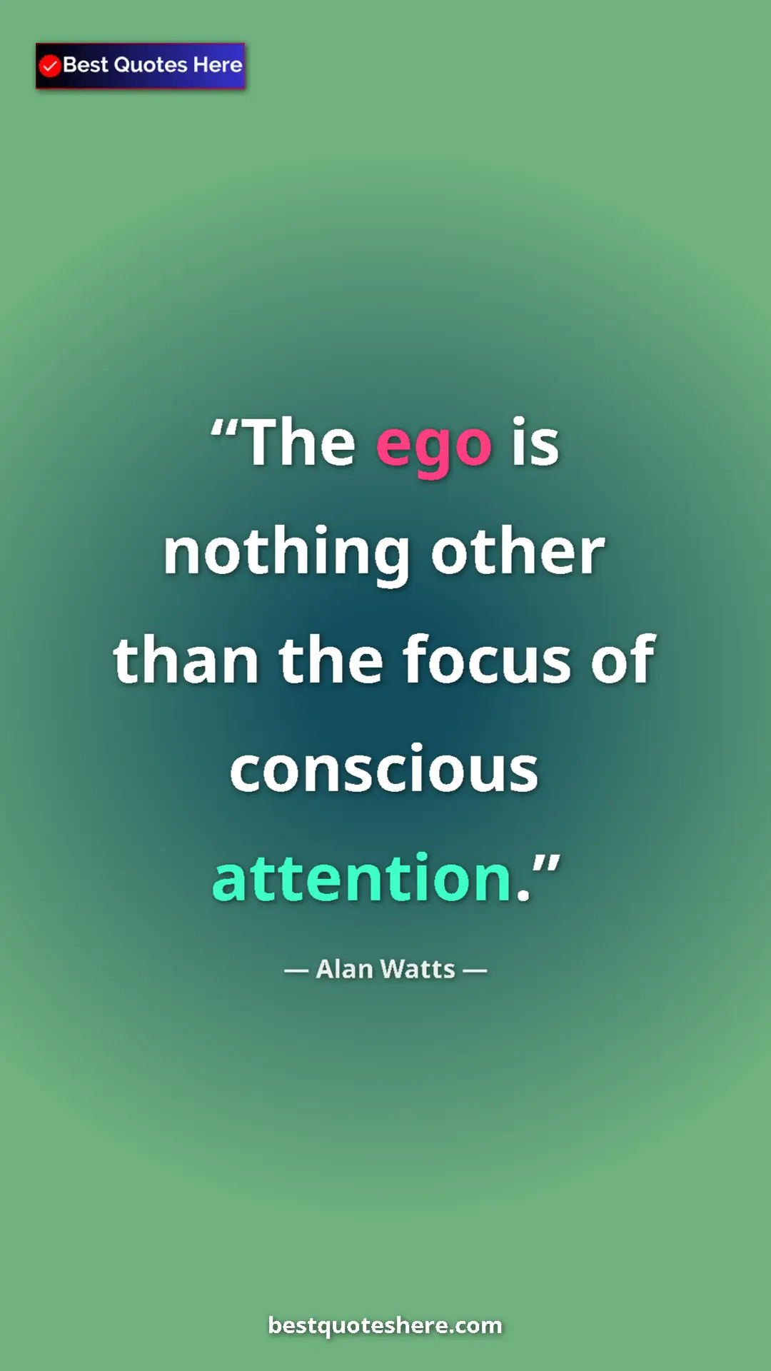 Pinterest quote poster by Alan Watts: "The ego is nothing other than the focus of conscious..."