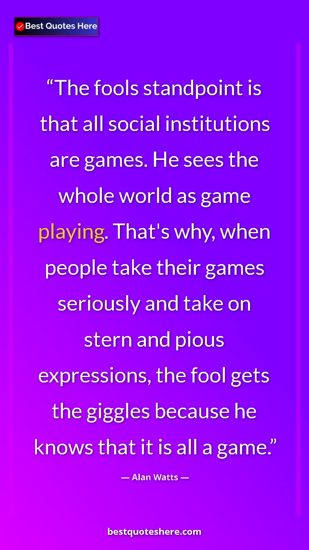 Pinterest quote poster by Alan Watts: "The fools standpoint is that all social institutions are..."