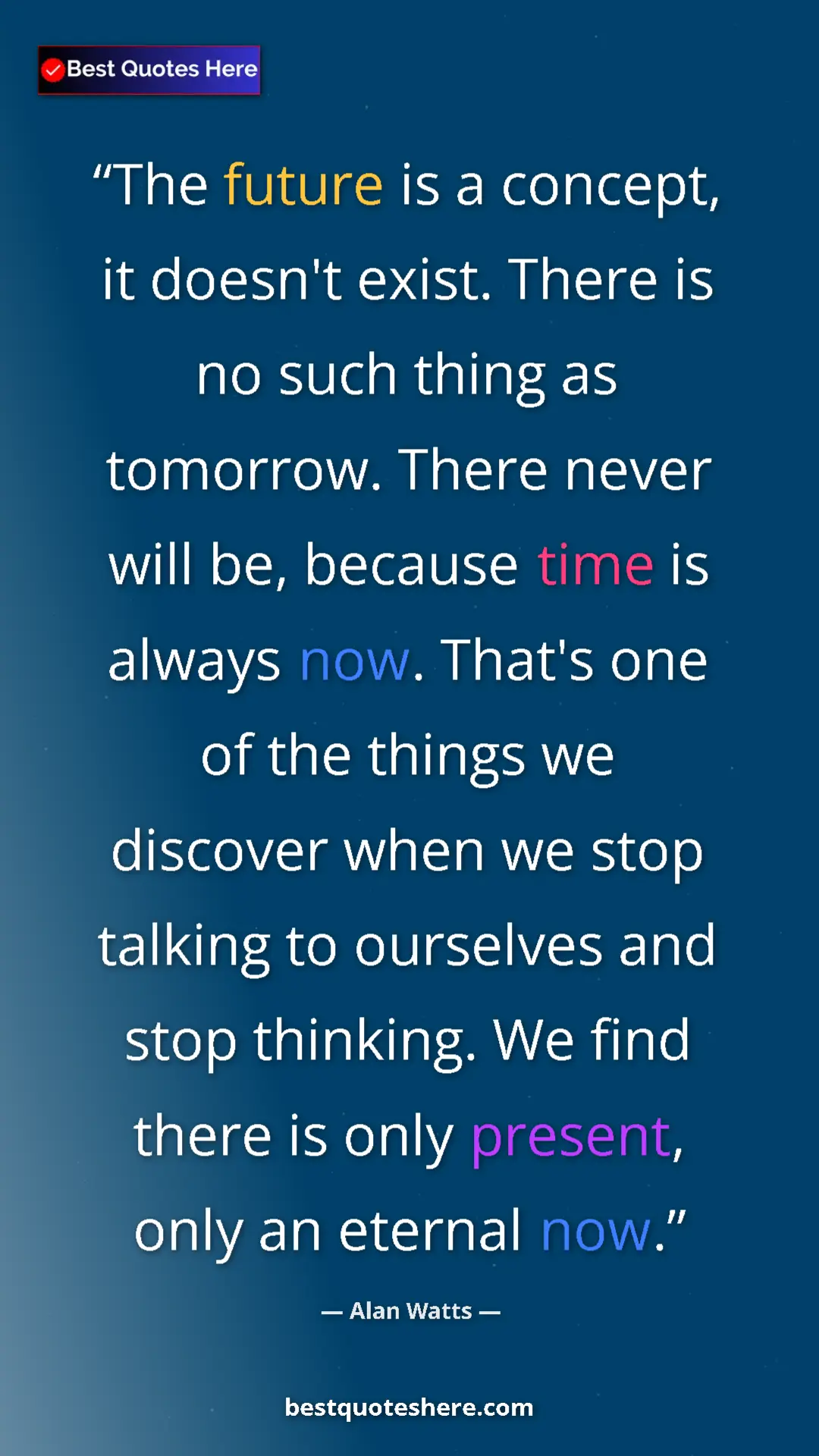Pinterest quote poster by Alan Watts: "The future is a concept, it doesn't exist. There is no such..."