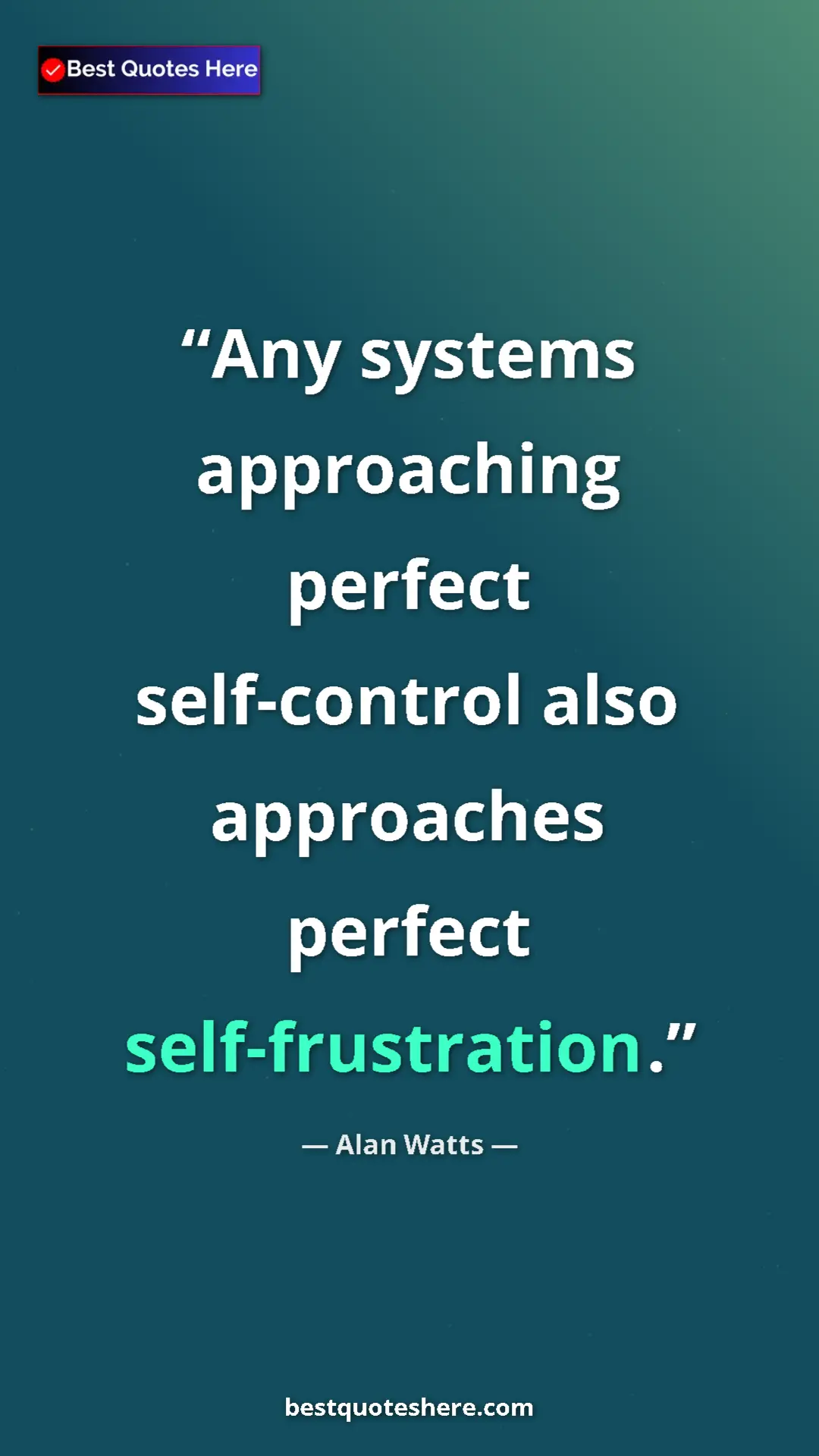 Pinterest quote poster by Alan Watts: "Any systems approaching perfect self-control also..."