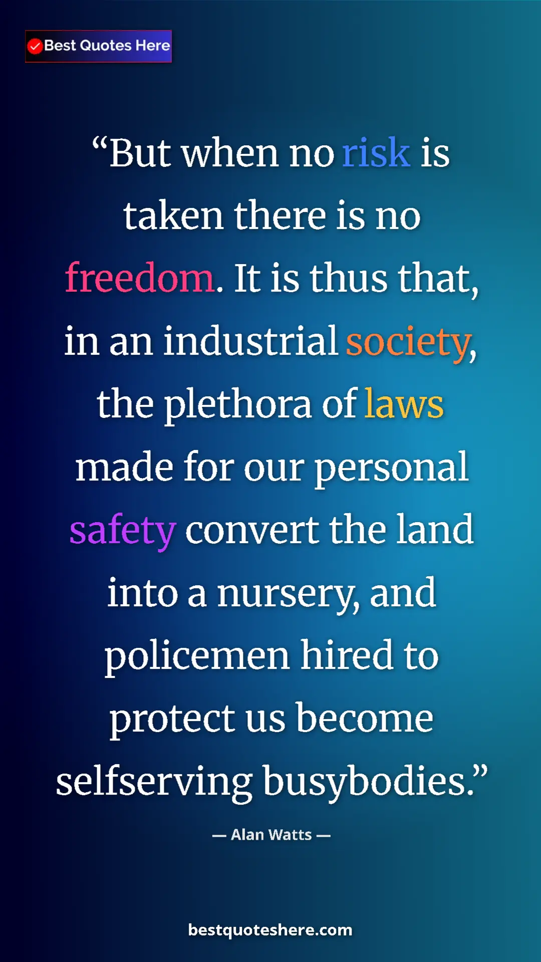 Pinterest quote poster by Alan Watts: "But when no risk is taken there is no freedom. It is thus..."