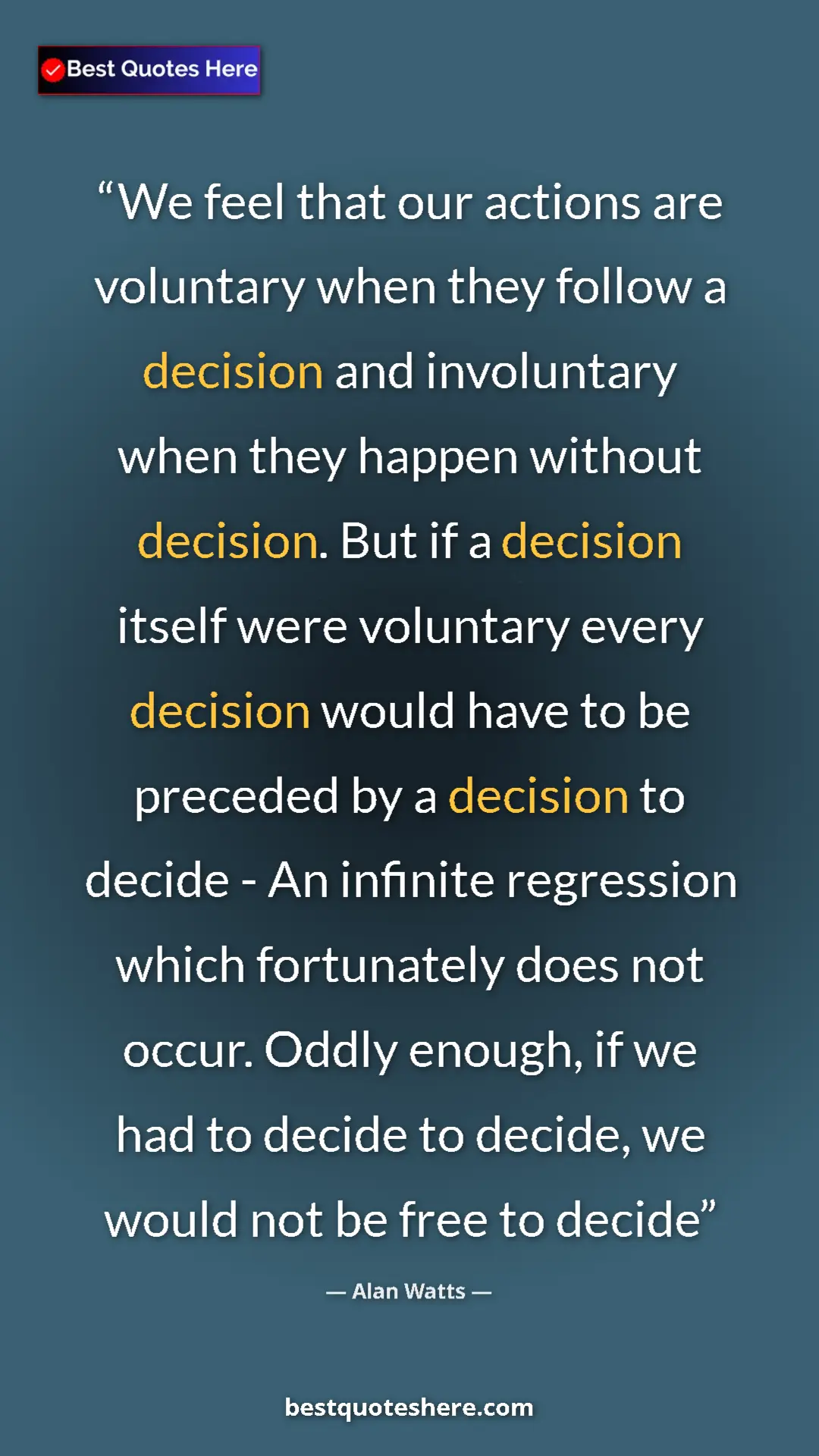 Pinterest quote poster by Alan Watts: "We feel that our actions are voluntary when they follow a..."