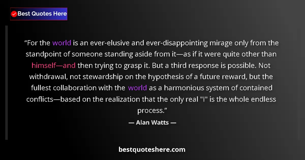 Quote by Alan Watts: For the world is an ever-elusive and ever-disappoi