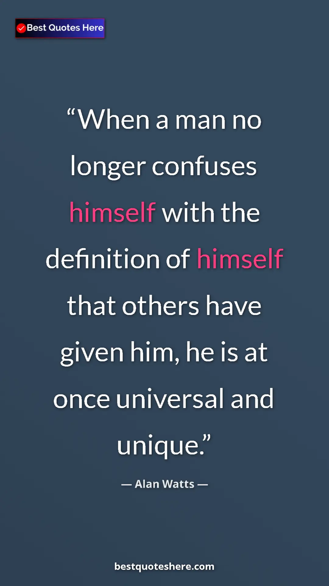 Pinterest quote poster by Alan Watts: "When a man no longer confuses himself with the definition..."