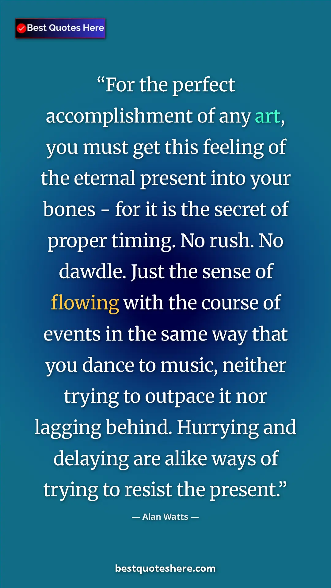 Pinterest quote poster by Alan Watts: "For the perfect accomplishment of any art, you must get..."