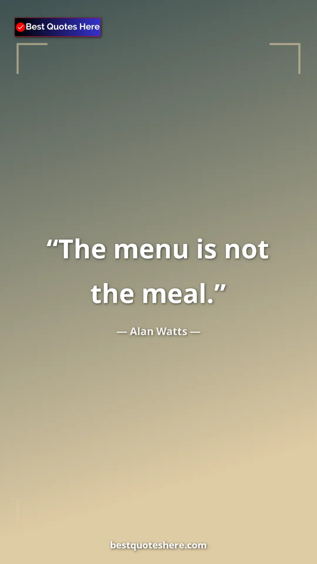 Pinterest quote poster by Alan Watts: "The menu is not the meal."
