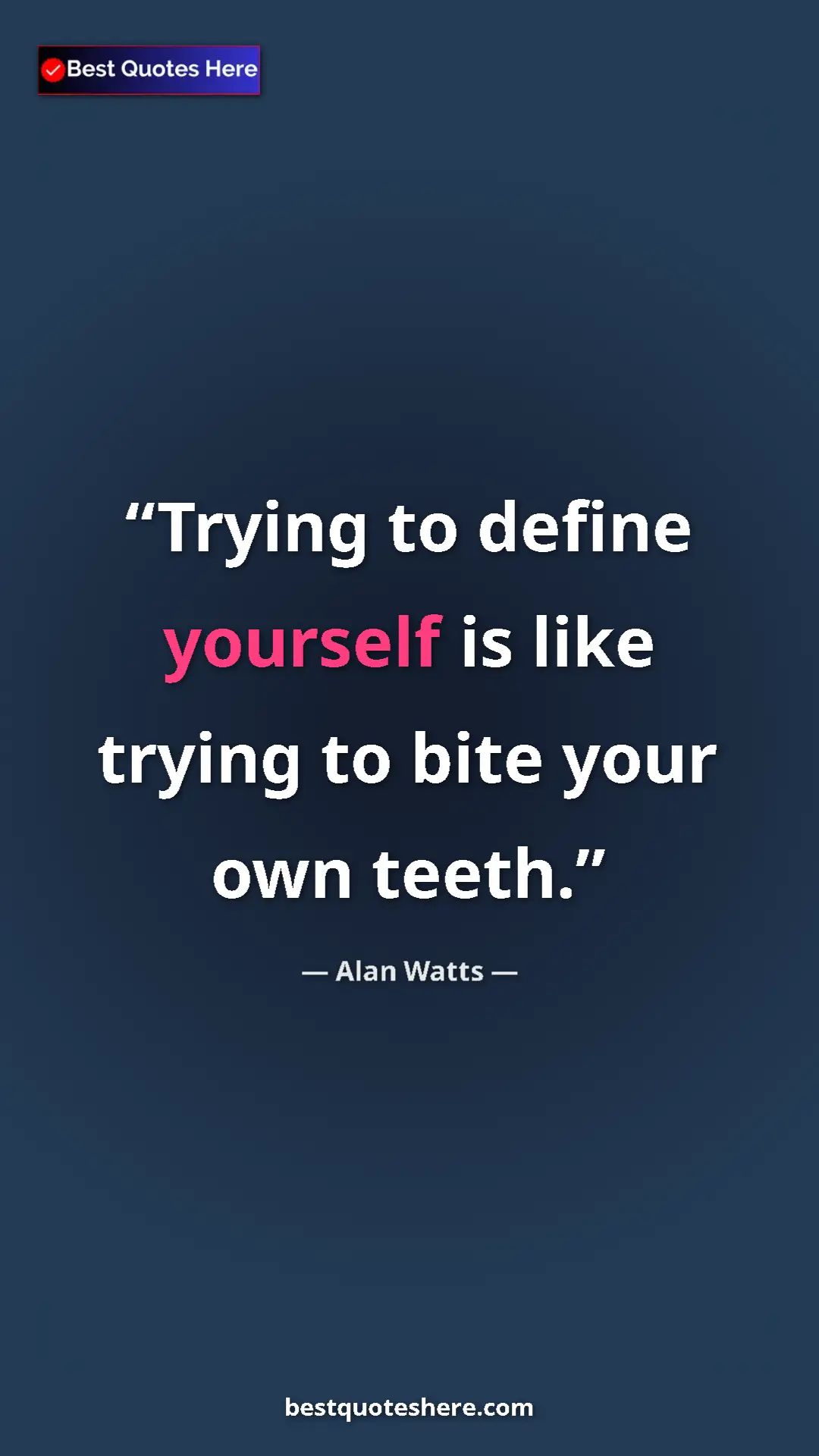 Pinterest quote poster by Alan Watts: "Trying to define yourself is like trying to bite your own..."