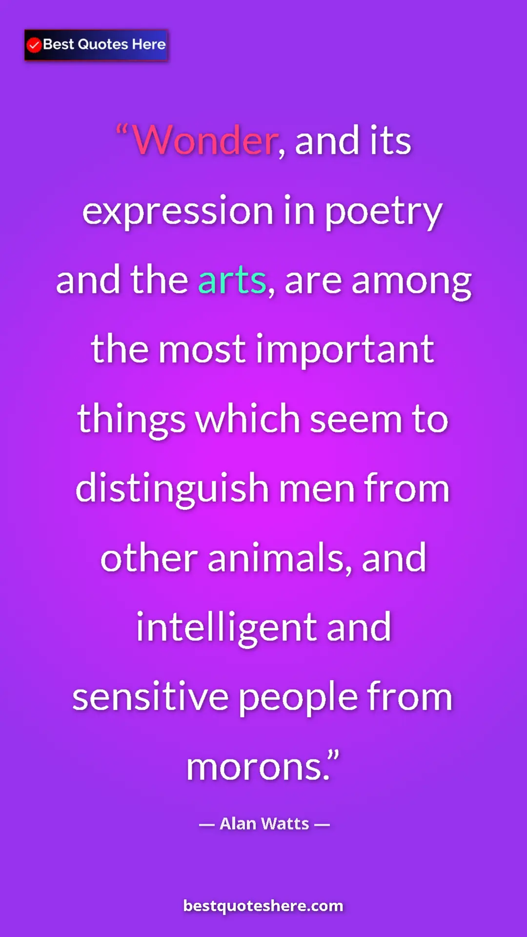 Pinterest quote poster by Alan Watts: "Wonder, and its expression in poetry and the arts, are..."