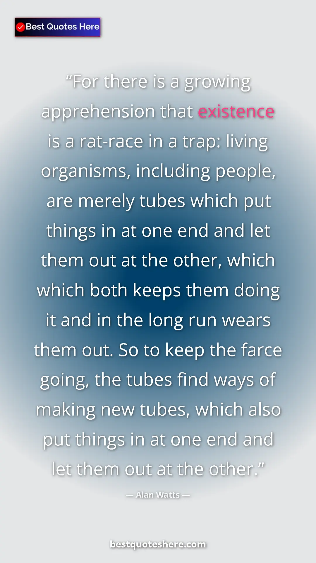 Pinterest quote poster by Alan Watts: "For there is a growing apprehension that existence is a..."