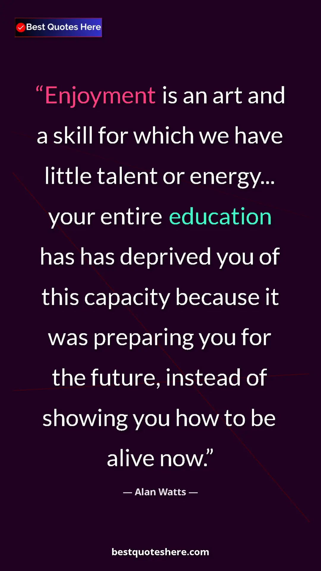 Pinterest quote poster by Alan Watts: "Enjoyment is an art and a skill for which we have little..."