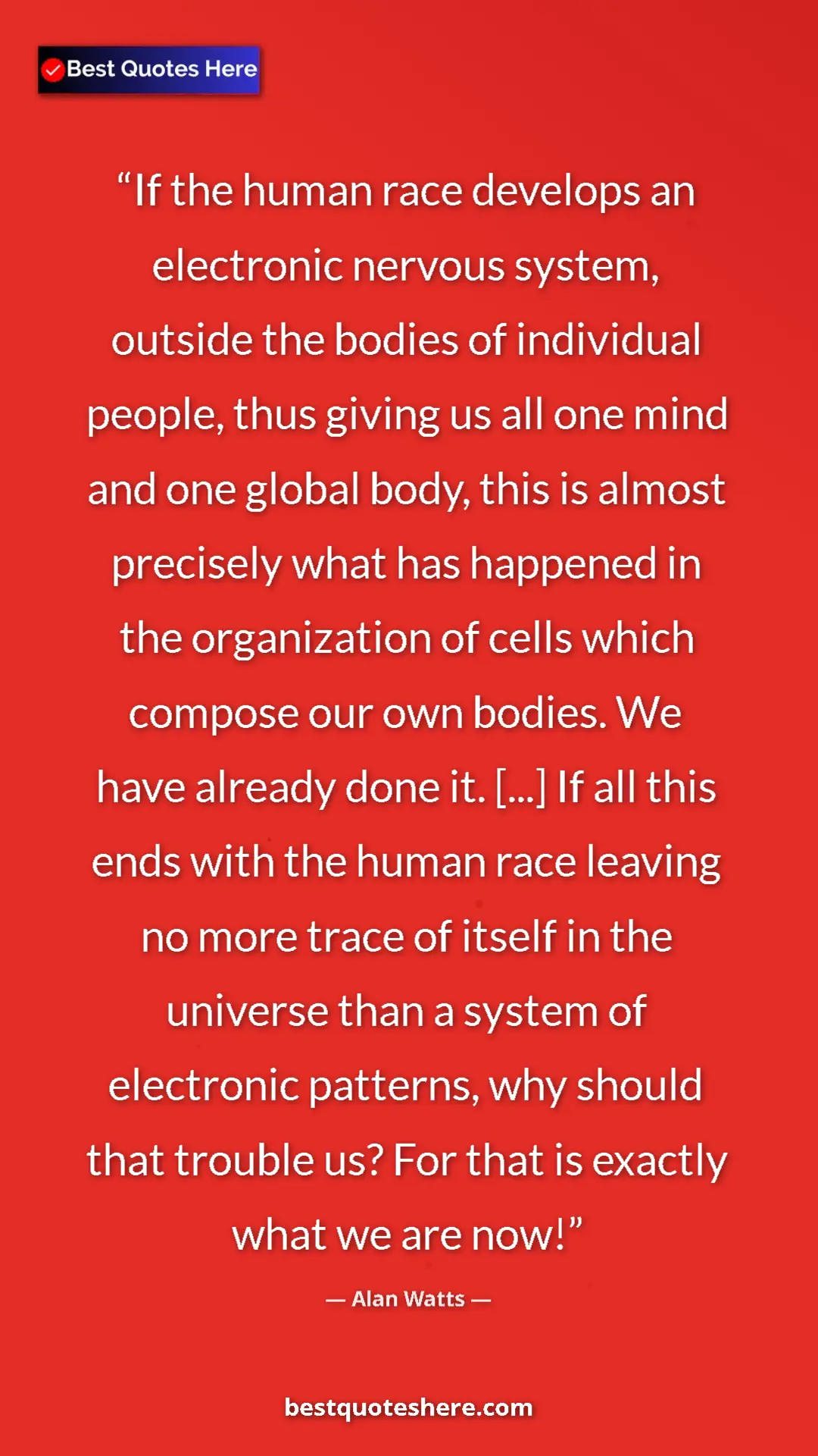 Pinterest quote poster by Alan Watts: "If the human race develops an electronic nervous system,..."