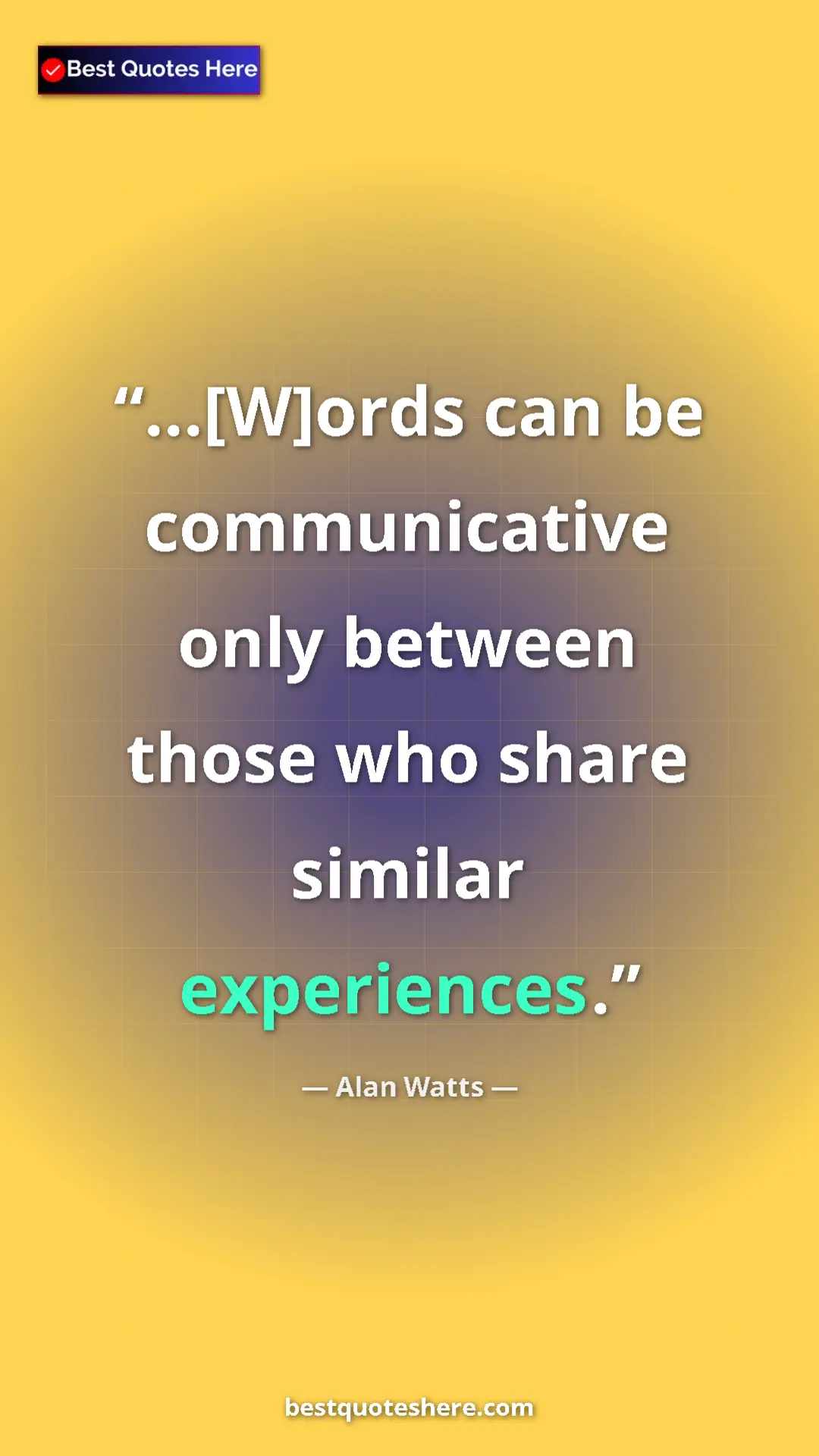 Pinterest quote poster by Alan Watts: "...[W]ords can be communicative only between those who..."
