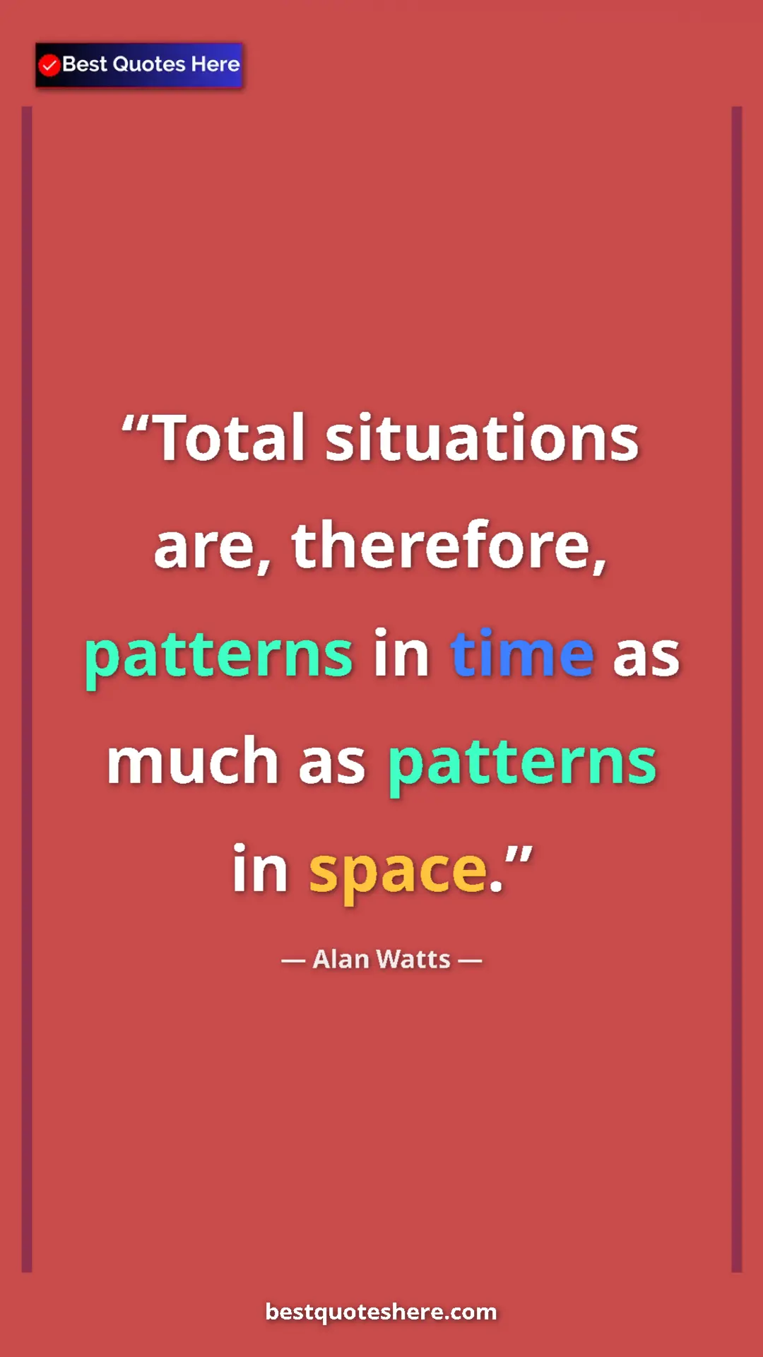 Alan Watts Quote Card: "Total situations are, therefore, patterns in time as much..." Pinterest quote poster by Alan Watts: "Total situations are, therefore, patterns in time as much..."