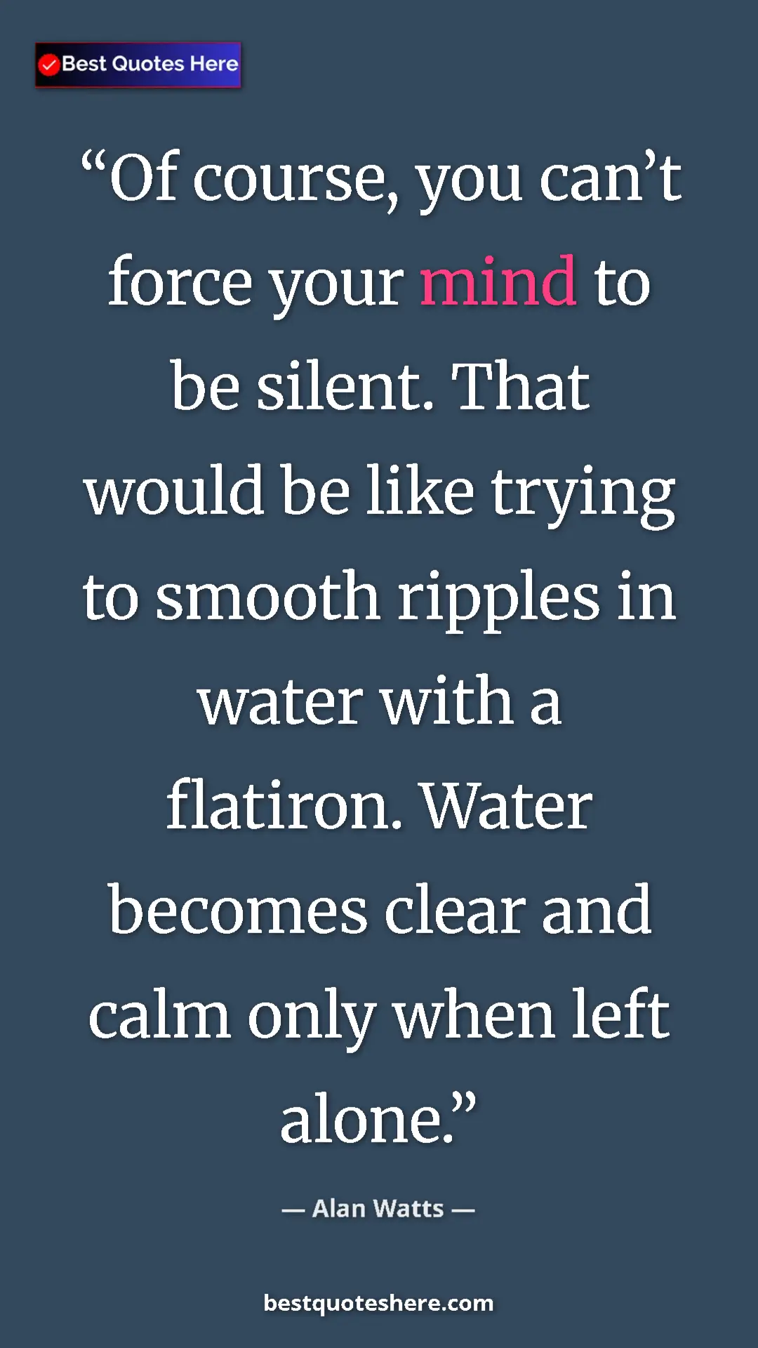 Pinterest quote poster by Alan Watts: "Of course, you can’t force your mind to be silent. That woul"