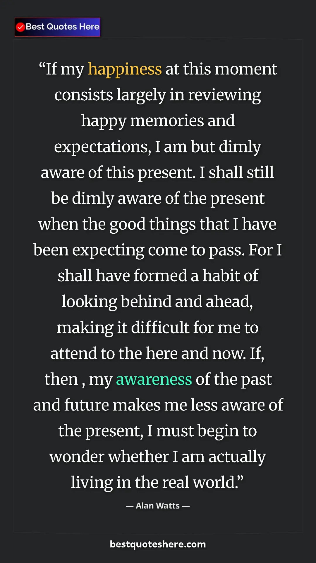 Pinterest quote poster by Alan Watts: "If my happiness at this moment consists largely in..."