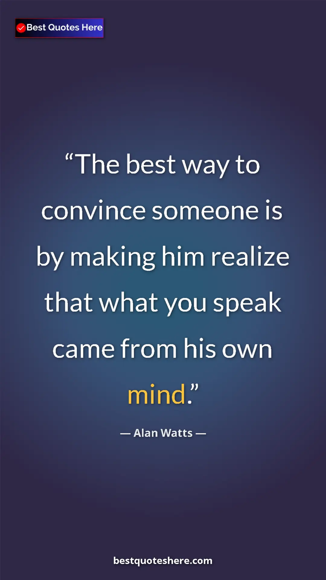 Pinterest quote poster by Alan Watts: "The best way to convince someone is by making him realize..."