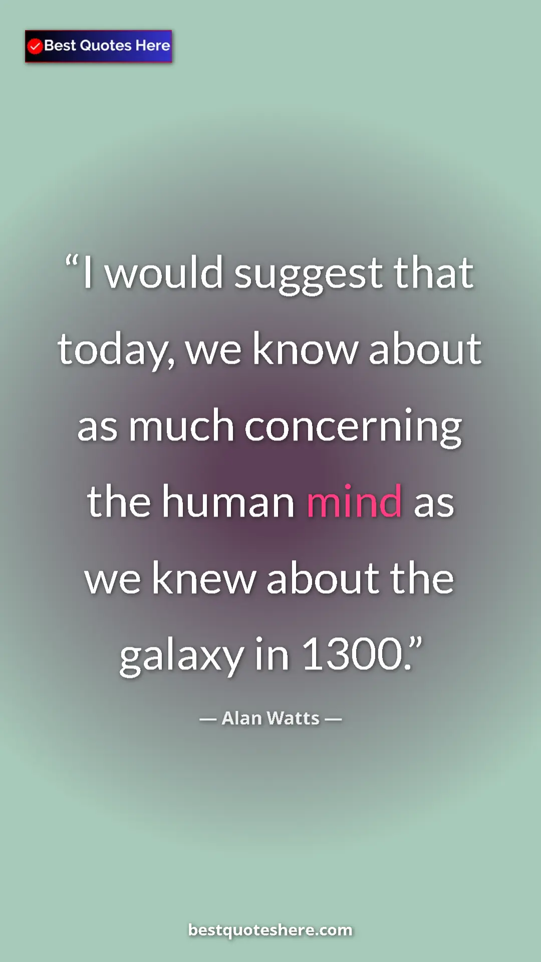 Pinterest quote poster by Alan Watts: "I would suggest that today, we know about as much..."