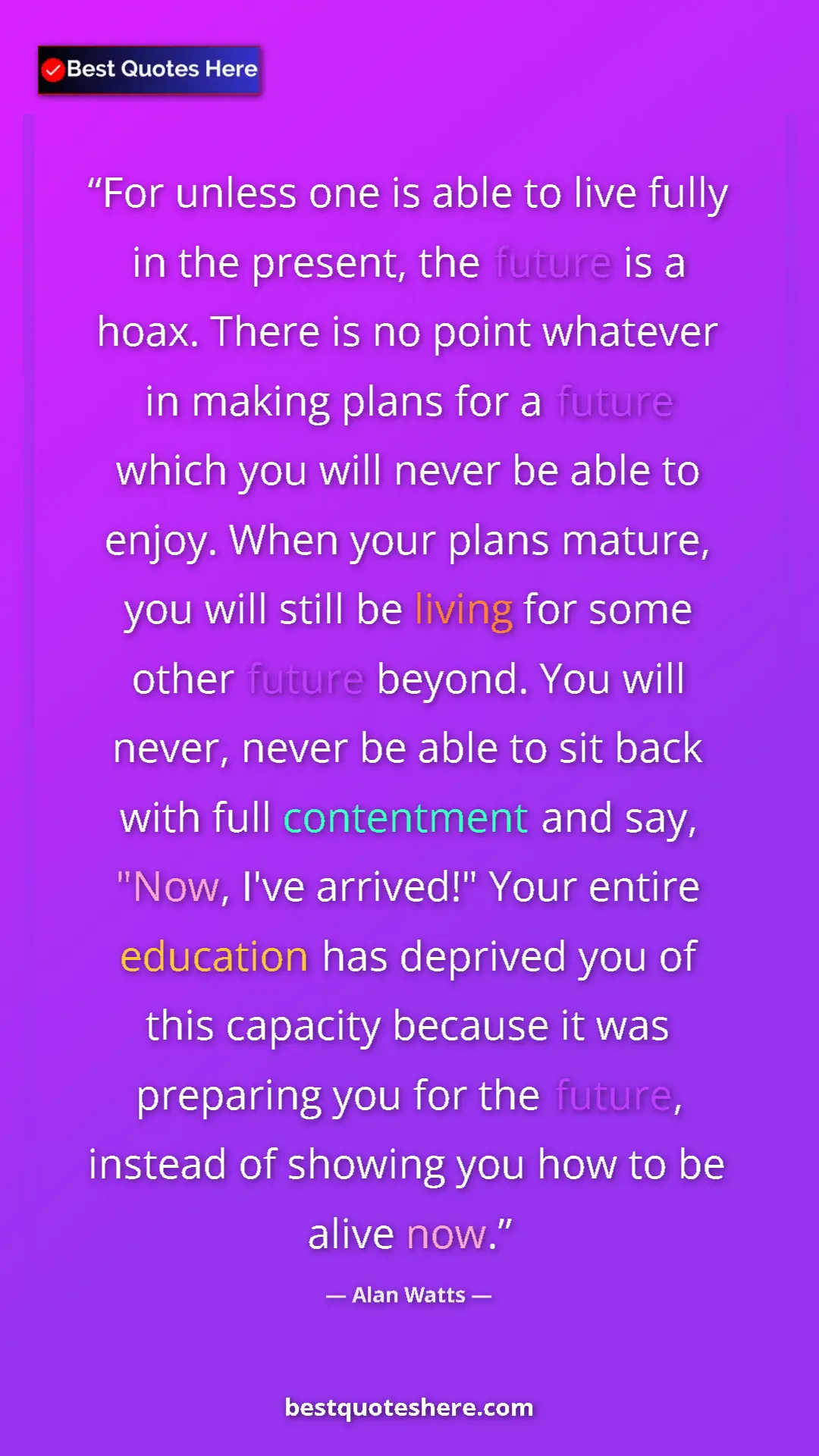 Pinterest quote poster by Alan Watts: "For unless one is able to live fully in the present, the..."