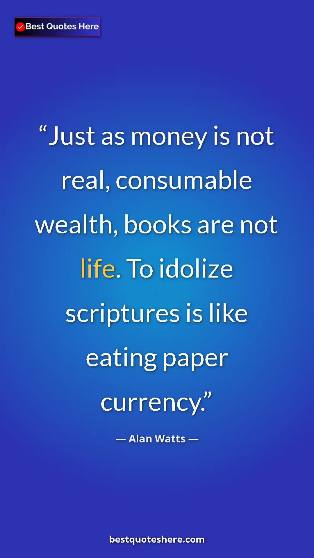 Pinterest quote poster by Alan Watts: "Just as money is not real, consumable wealth, books are not..."