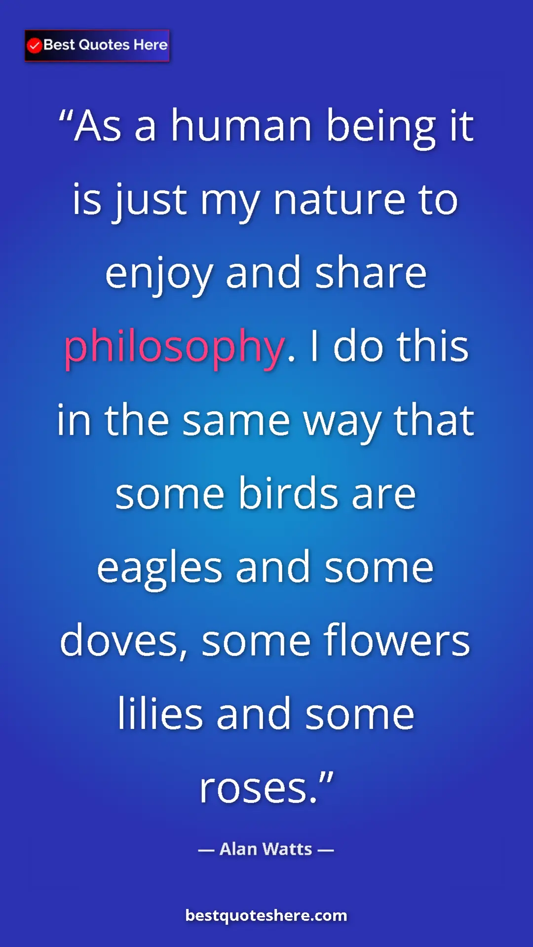Pinterest quote poster by Alan Watts: "As a human being it is just my nature to enjoy and share..."