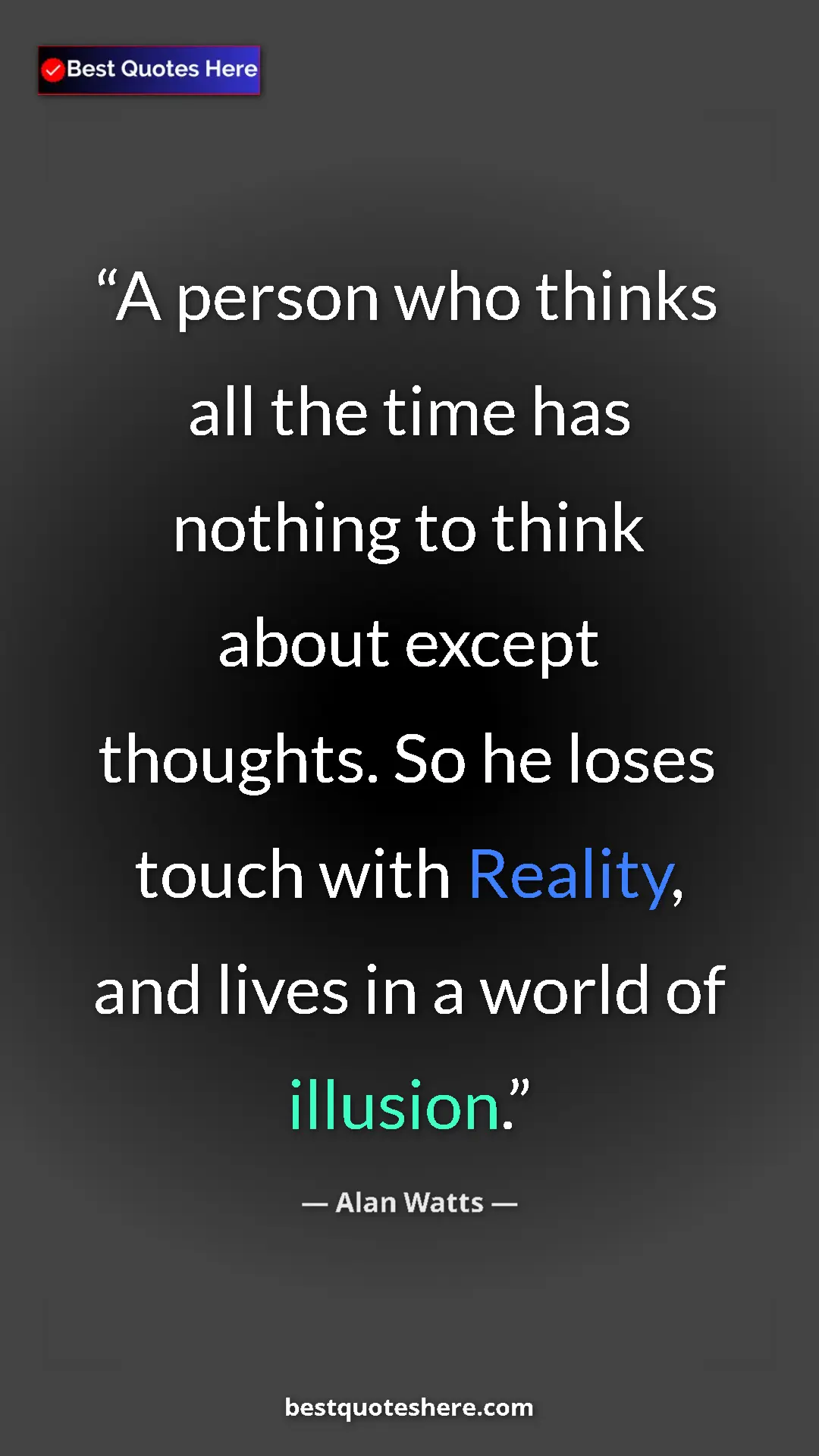 Pinterest quote poster by Alan Watts: "A person who thinks all the time has nothing to think about..."
