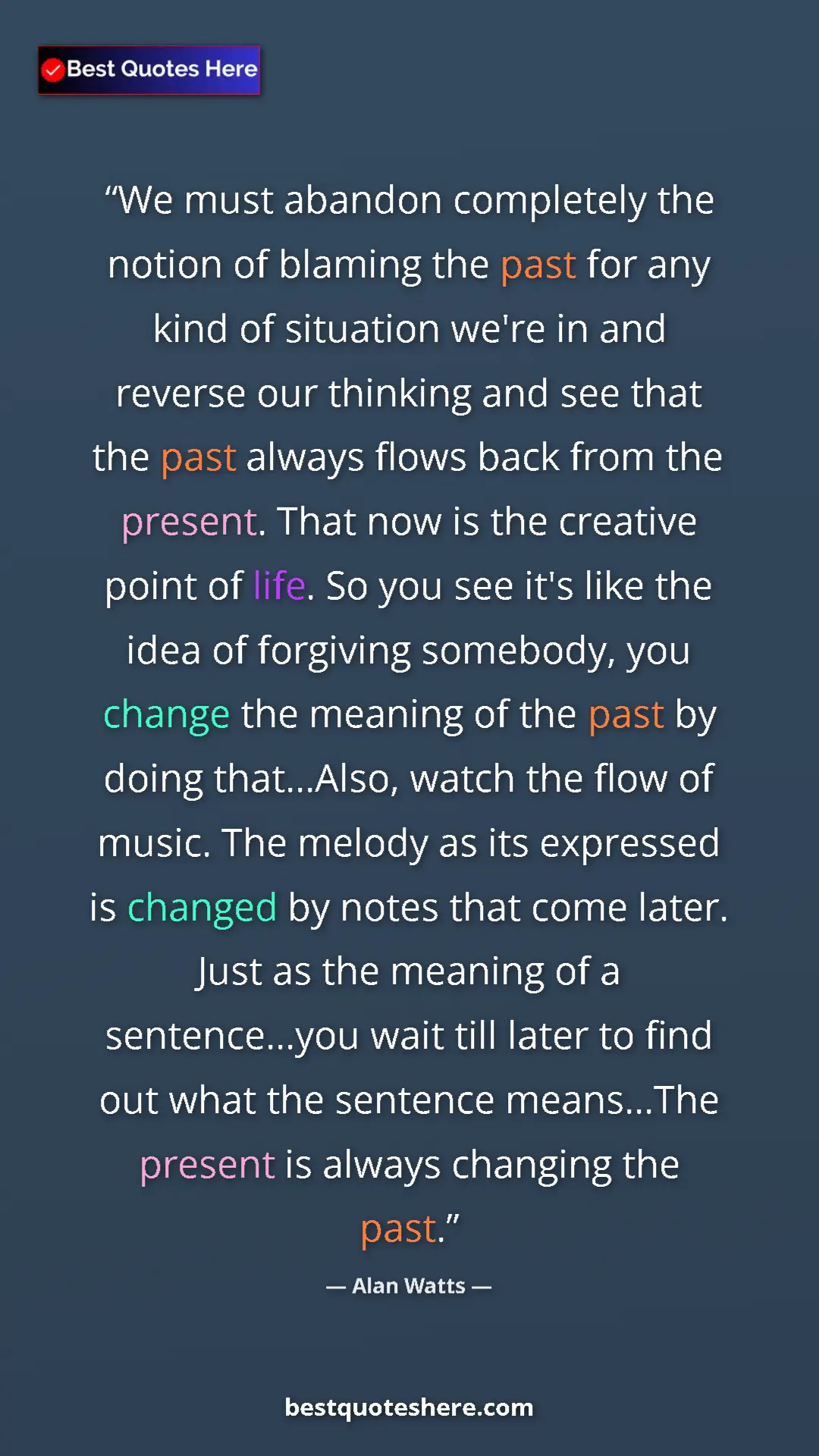 Pinterest quote poster by Alan Watts: "We must abandon completely the notion of blaming the past..."