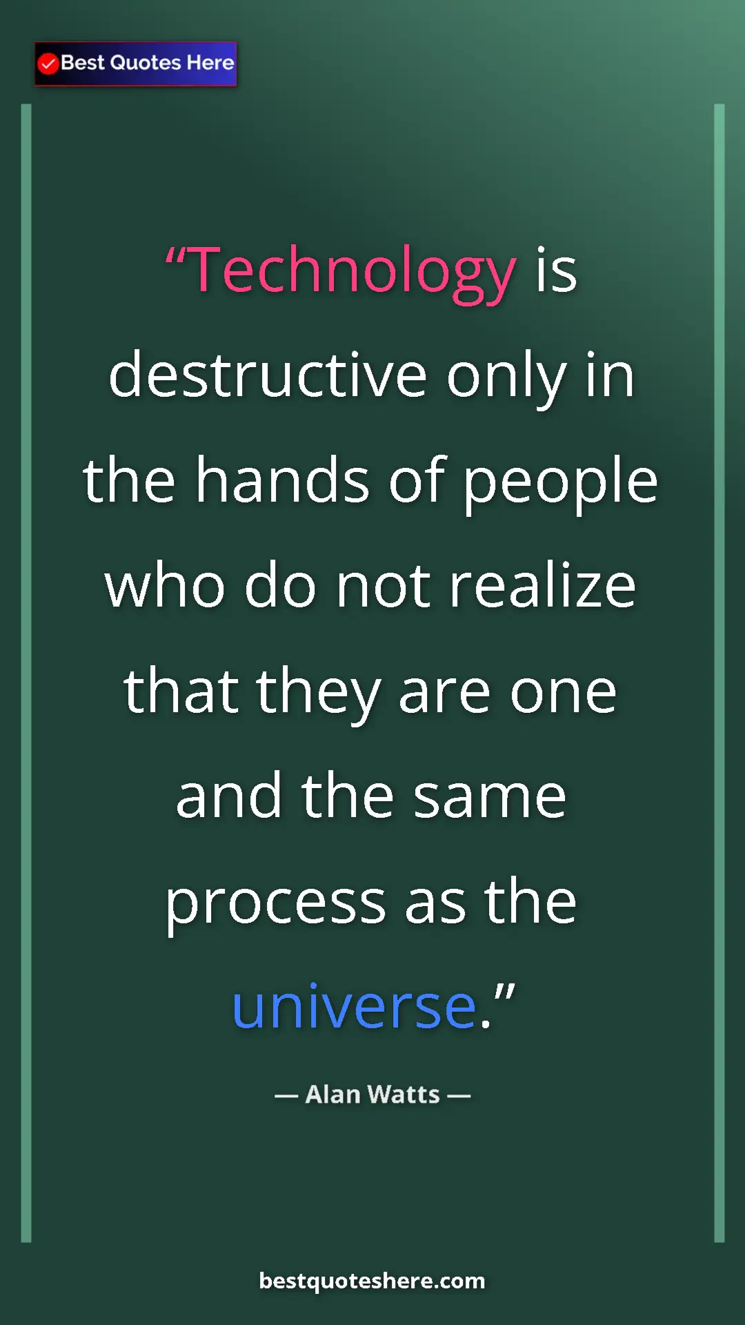 Pinterest quote poster by Alan Watts: "Technology is destructive only in the hands of people who..."