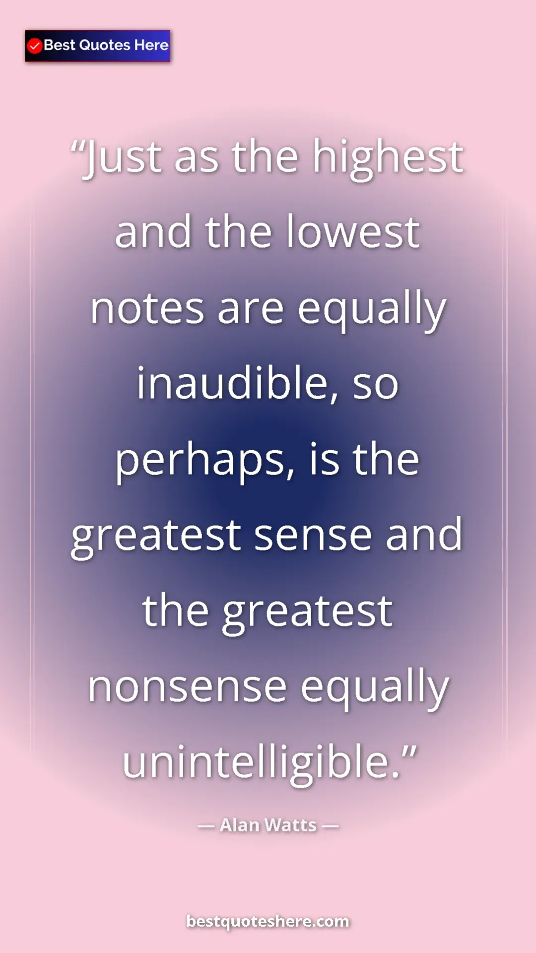 Pinterest quote poster by Alan Watts: "Just as the highest and the lowest notes are equally..."