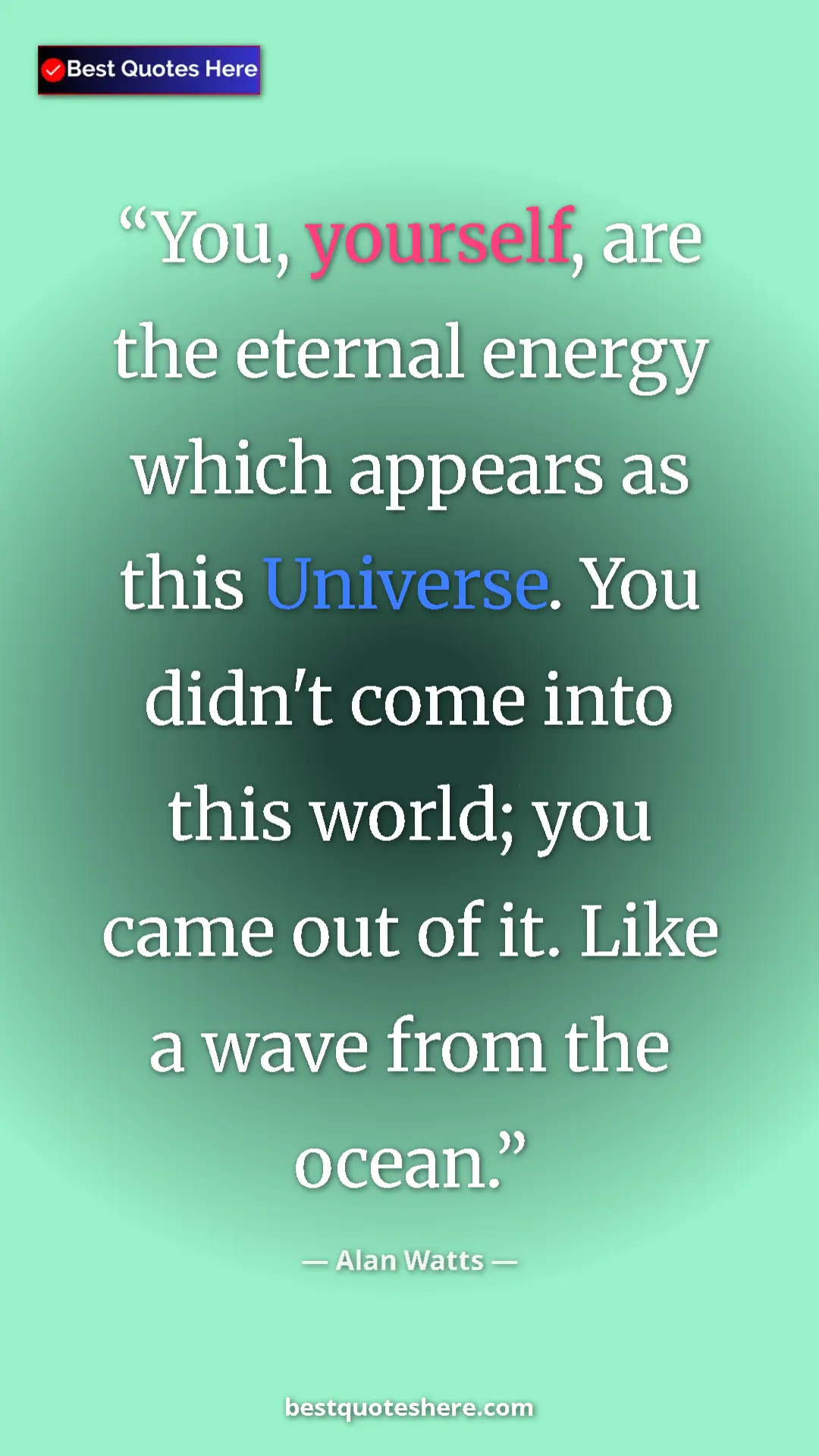 Pinterest quote poster by Alan Watts: "You, yourself, are the eternal energy which appears as this..."