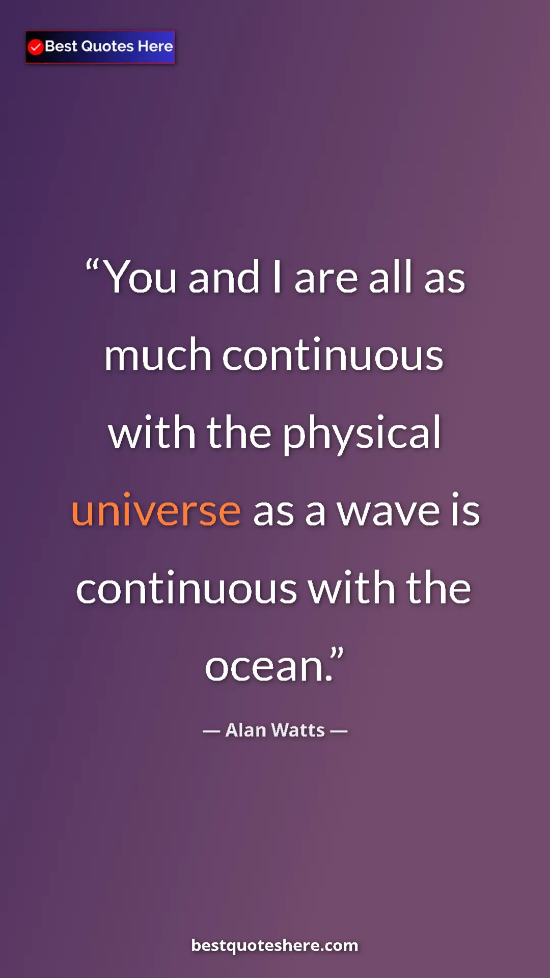 Pinterest quote poster by Alan Watts: "You and I are all as much continuous with the physical..."