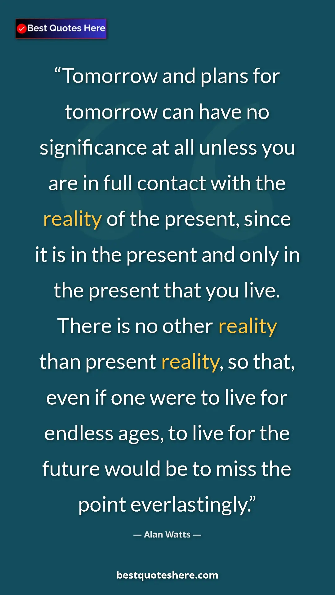 Pinterest quote poster by Alan Watts: "Tomorrow and plans for tomorrow can have no significance at..."