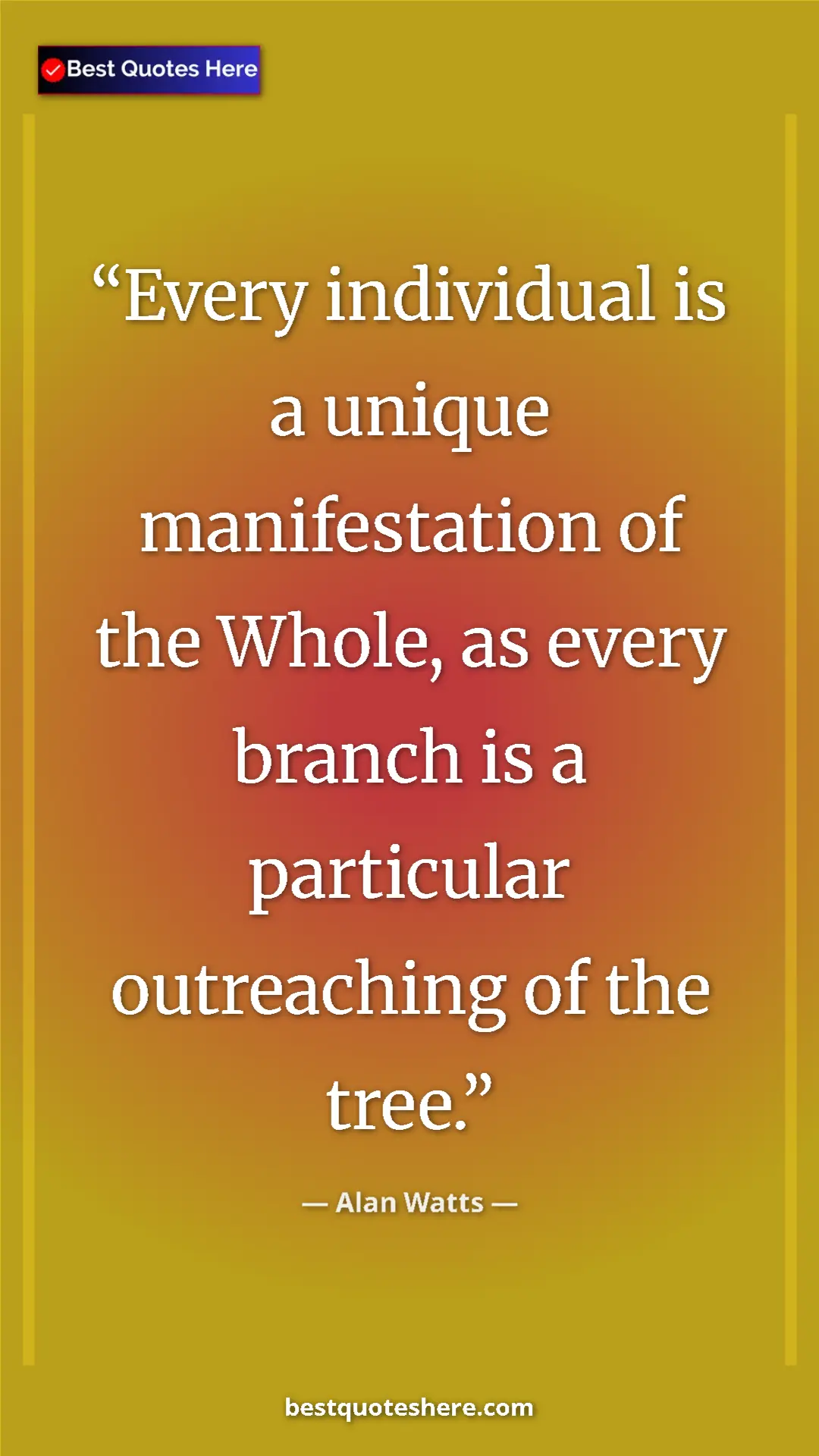 Pinterest quote poster by Alan Watts: "Every individual is a unique manifestation of the Whole, as..."
