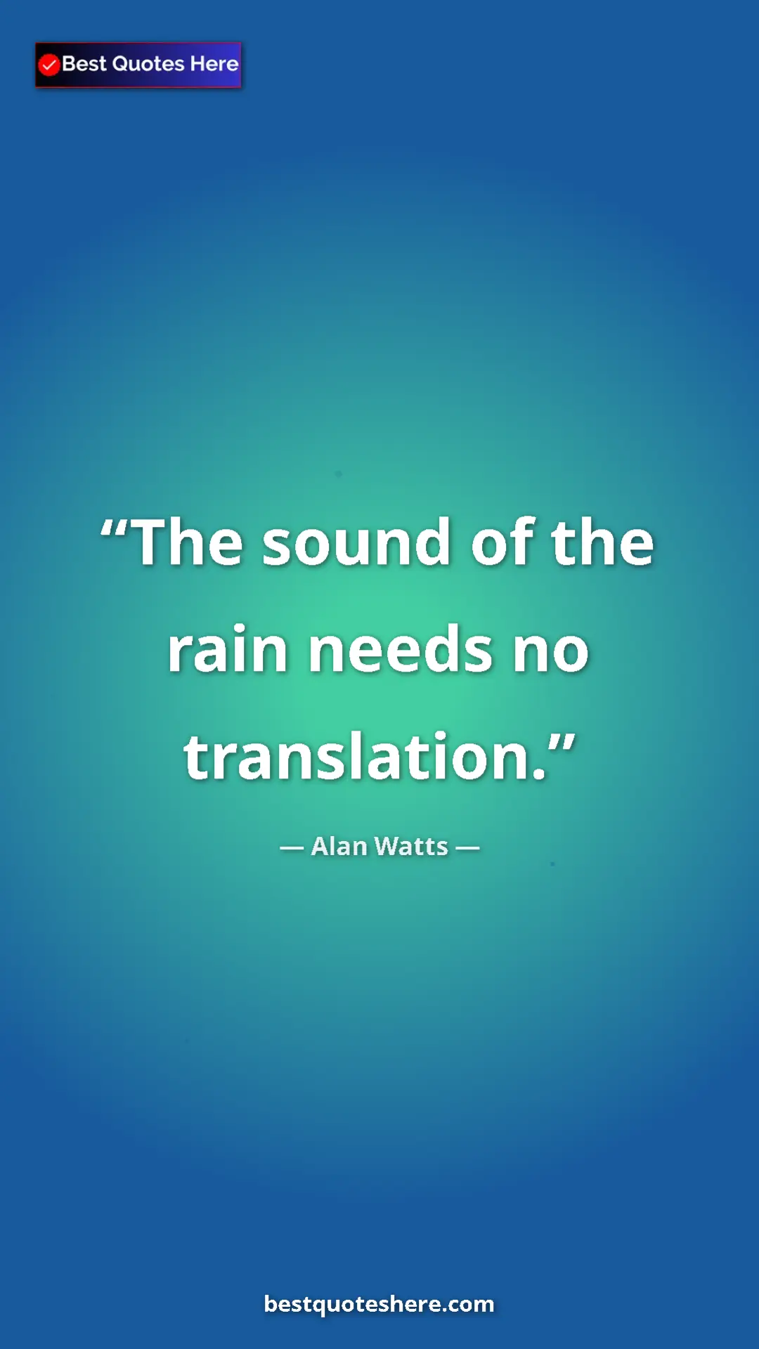 Pinterest quote poster by Alan Watts: "The sound of the rain needs no translation."