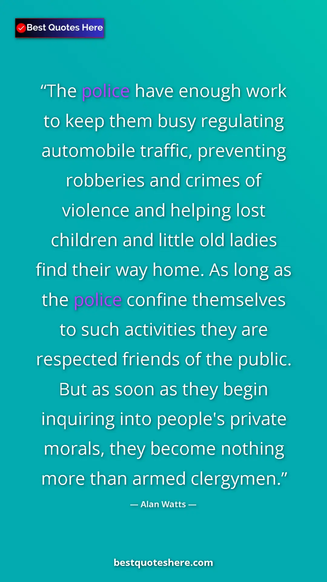 Pinterest quote poster by Alan Watts: "The police have enough work to keep them busy regulating..."