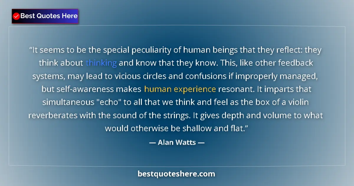 Quote by Alan Watts: It seems to be the special peculiarity of human be