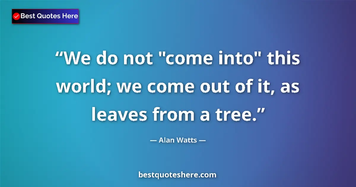 Quote by Alan Watts: We do not 