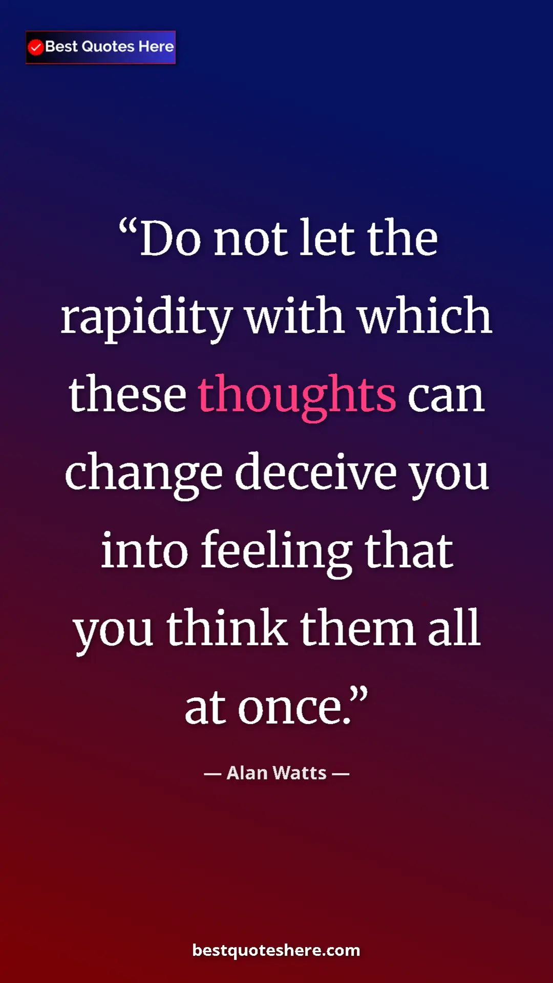 Pinterest quote poster by Alan Watts: "Do not let the rapidity with which these thoughts can..."
