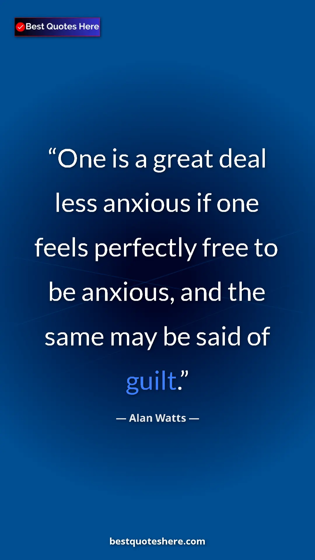 Pinterest quote poster by Alan Watts: "One is a great deal less anxious if one feels perfectly..."