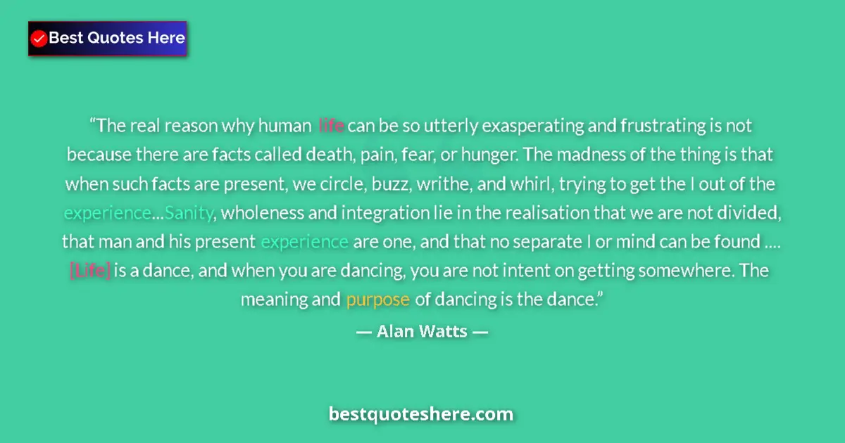 Quote by Alan Watts: The real reason why human life can be so utterly e