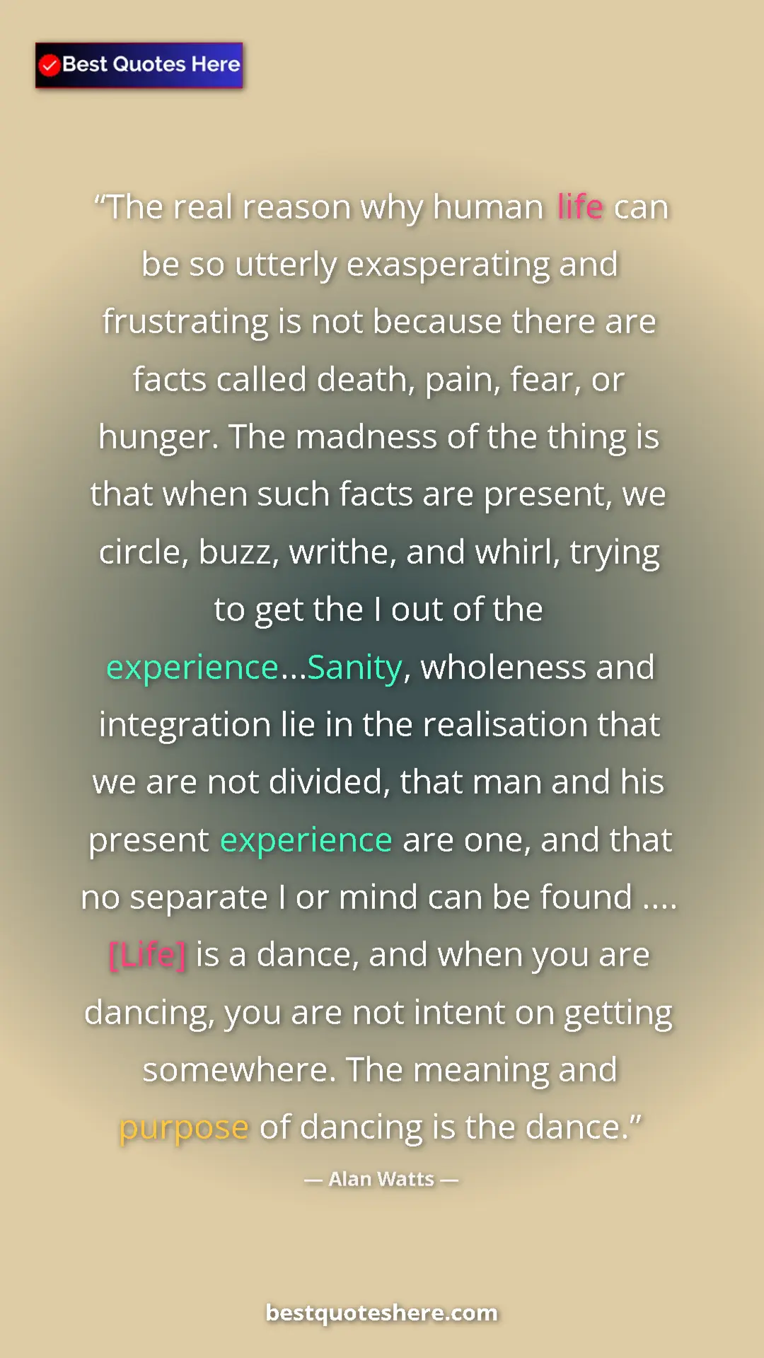 Pinterest quote poster by Alan Watts: "The real reason why human life can be so utterly..."