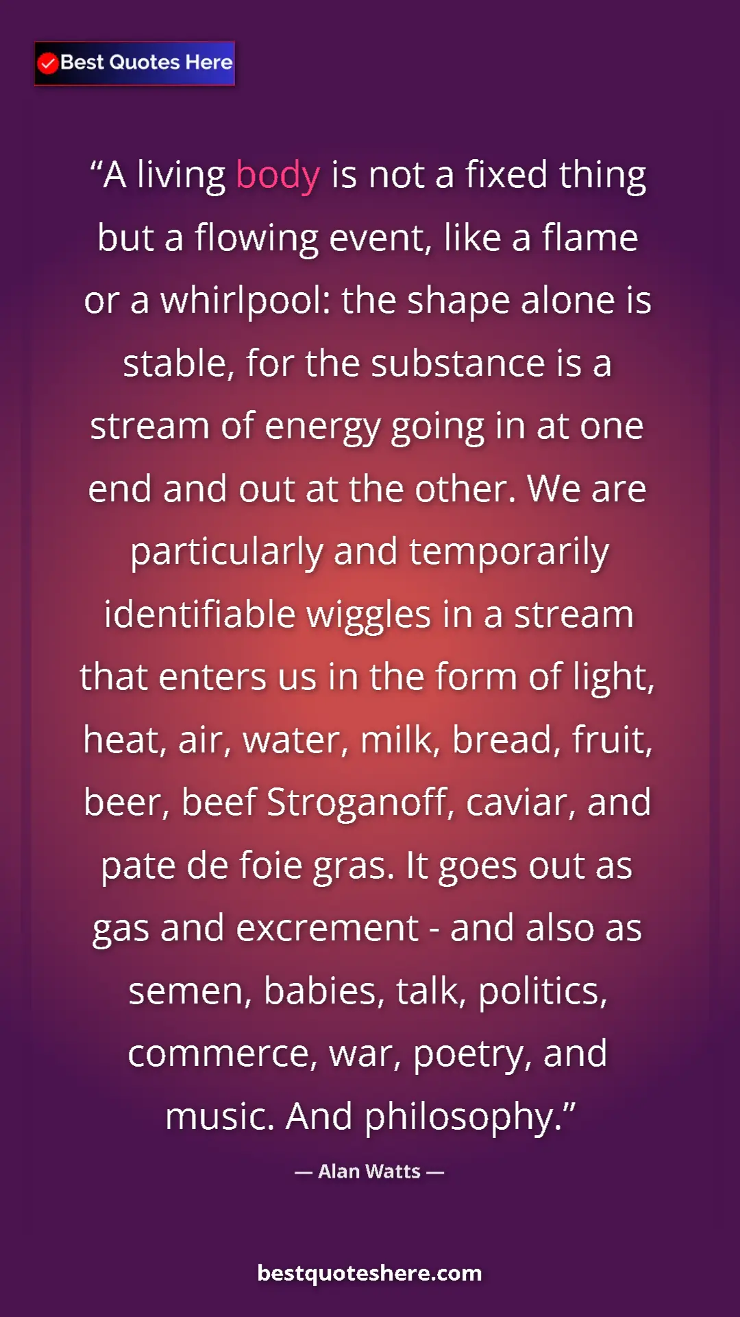 Pinterest quote poster by Alan Watts: "A living body is not a fixed thing but a flowing event,..."